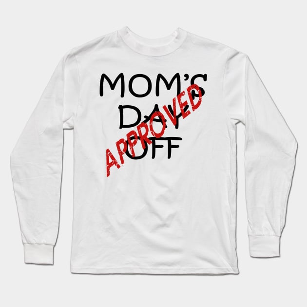 Approved Mother's Day Off Fun Quote Long Sleeve T-Shirt by taiche